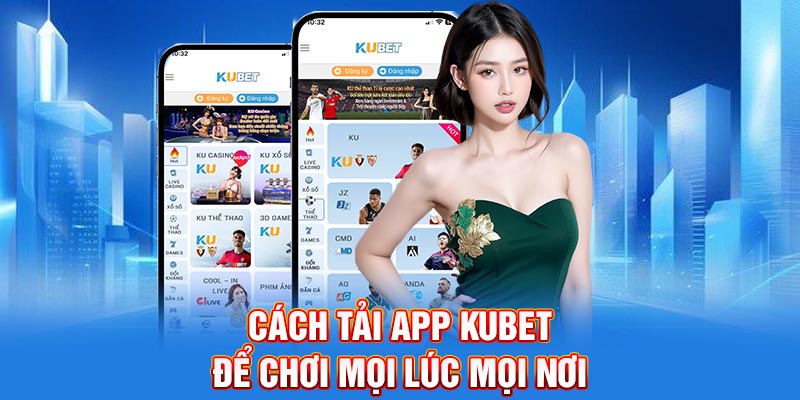 Cách tải app KUBET để chơi mọi lúc mọi nơi