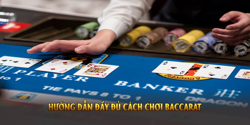 Hướng dẫn đầy đủ cách chơi Baccarat dành cho người mới làm quen