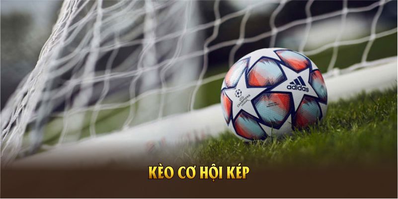 Kèo Cơ Hội Kép