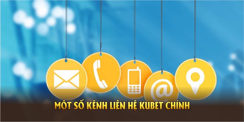 Một số kênh liên hệ KUBET chính bạn cần nhớ