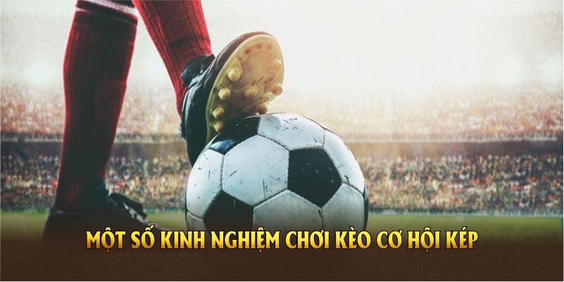 Một số kinh nghiệm chơi kèo cơ hội kép hiệu quả từ KUBET