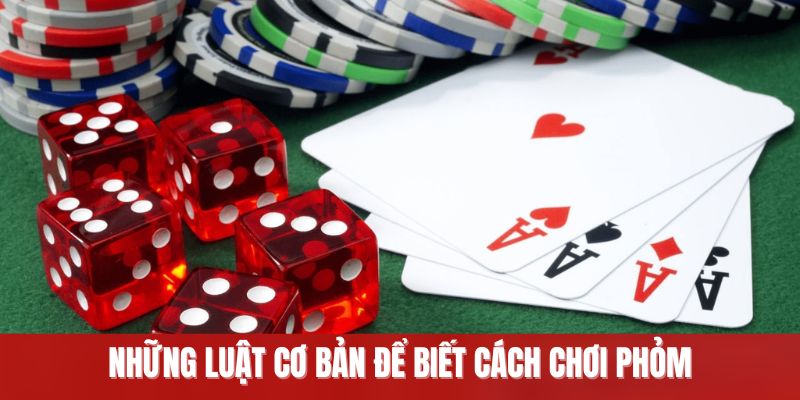 Những luật cơ bản để biết cách chơi phỏm