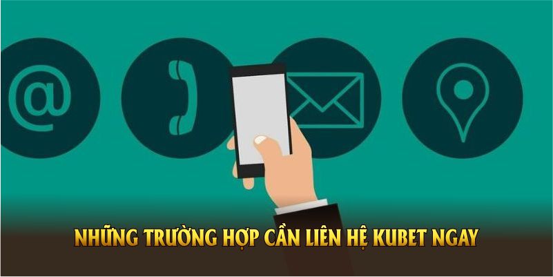 Những trường hợp cần liên hệ KUBET ngay